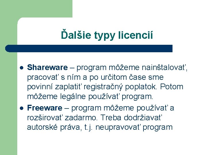 Ďalšie typy licencií l l Shareware – program môžeme nainštalovať, pracovať s ním a
