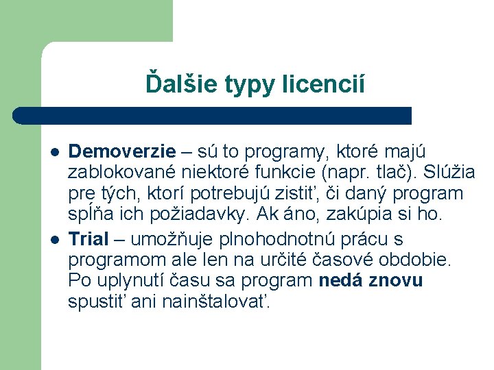 Ďalšie typy licencií l l Demoverzie – sú to programy, ktoré majú zablokované niektoré