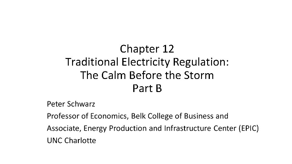 Chapter 12 Traditional Electricity Regulation: The Calm Before the Storm Part B 