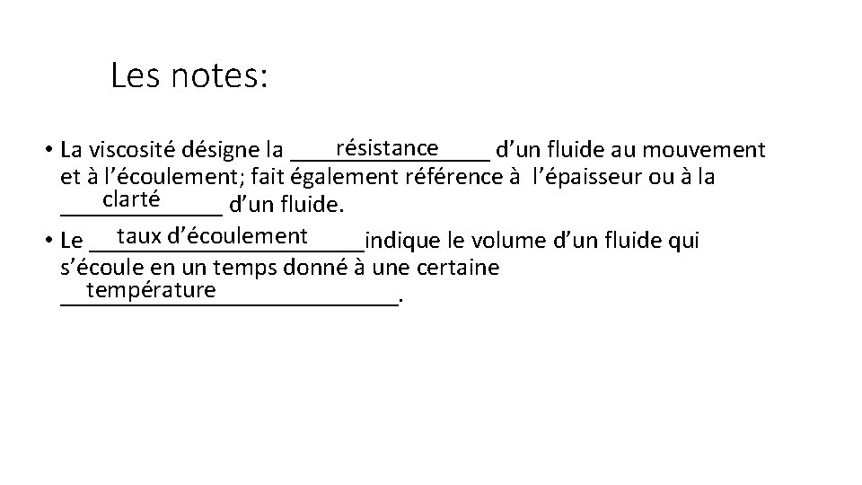 Les notes: résistance • La viscosité désigne la ________ d’un fluide au mouvement et