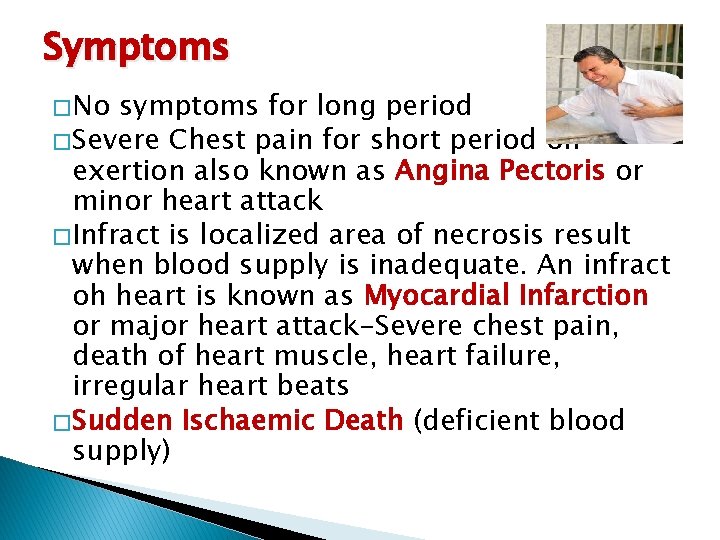 Symptoms � No symptoms for long period � Severe Chest pain for short period