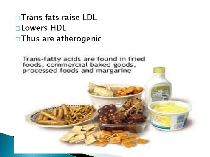 � Trans fats raise LDL � Lowers HDL � Thus are atherogenic 