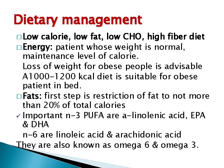 Dietary management � Low calorie, low fat, low CHO, high fiber diet � Energy: