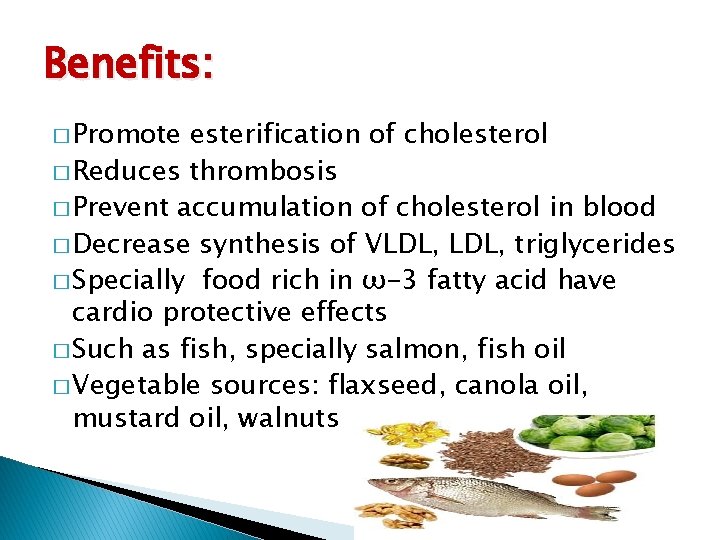 Benefits: � Promote esterification of cholesterol � Reduces thrombosis � Prevent accumulation of cholesterol