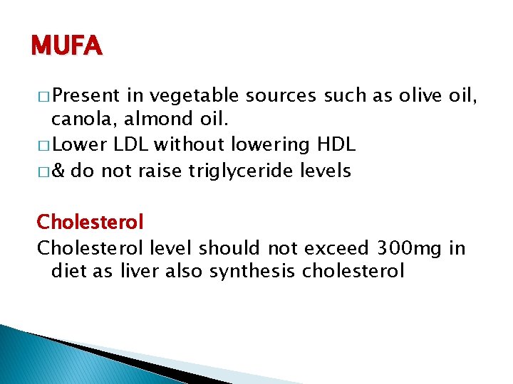 MUFA � Present in vegetable sources such as olive oil, canola, almond oil. �