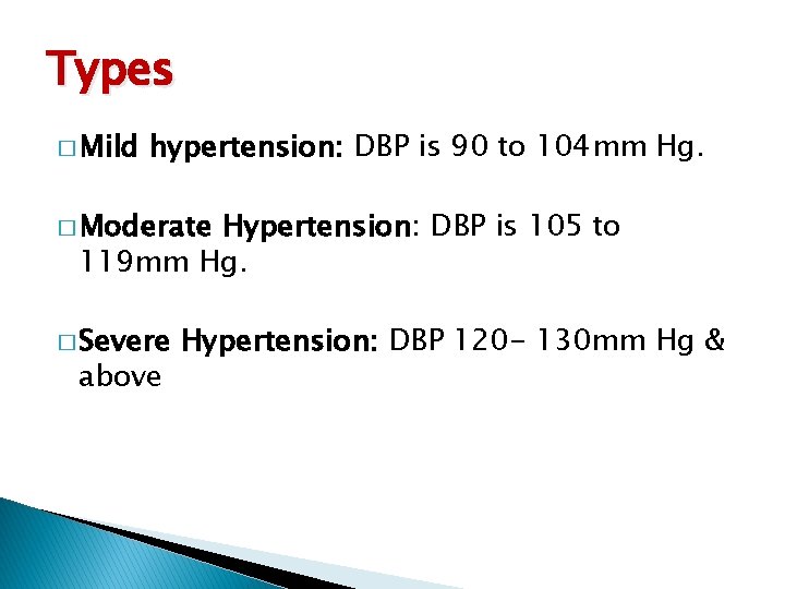 Types � Mild hypertension: DBP is 90 to 104 mm Hg. � Moderate Hypertension: