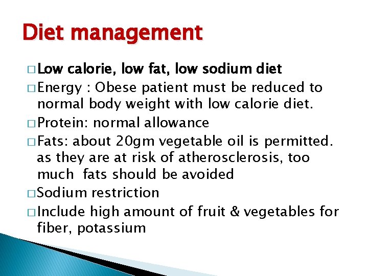 Diet management � Low calorie, low fat, low sodium diet � Energy : Obese