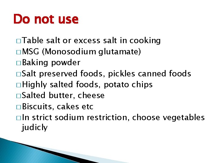 Do not use � Table salt or excess salt in cooking � MSG (Monosodium