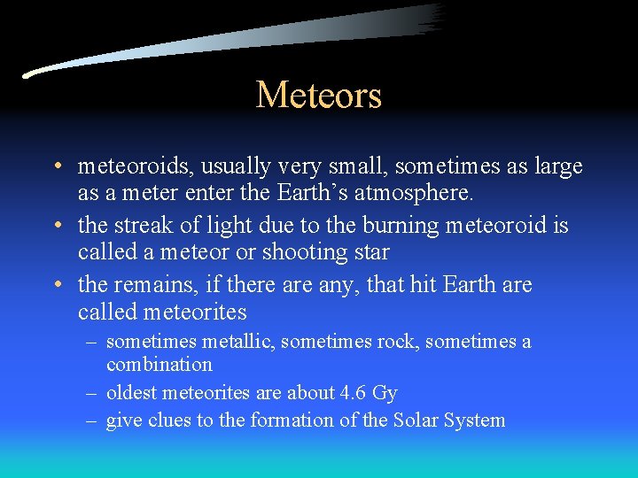 Meteors • meteoroids, usually very small, sometimes as large as a meter enter the