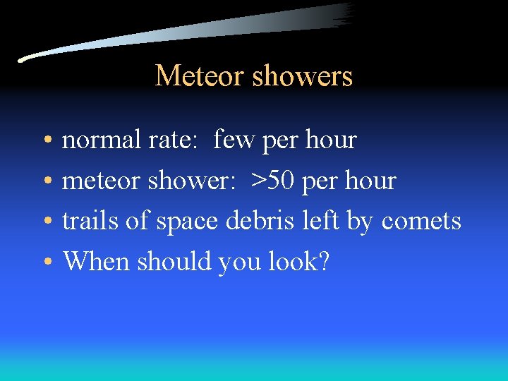Meteor showers • • normal rate: few per hour meteor shower: >50 per hour
