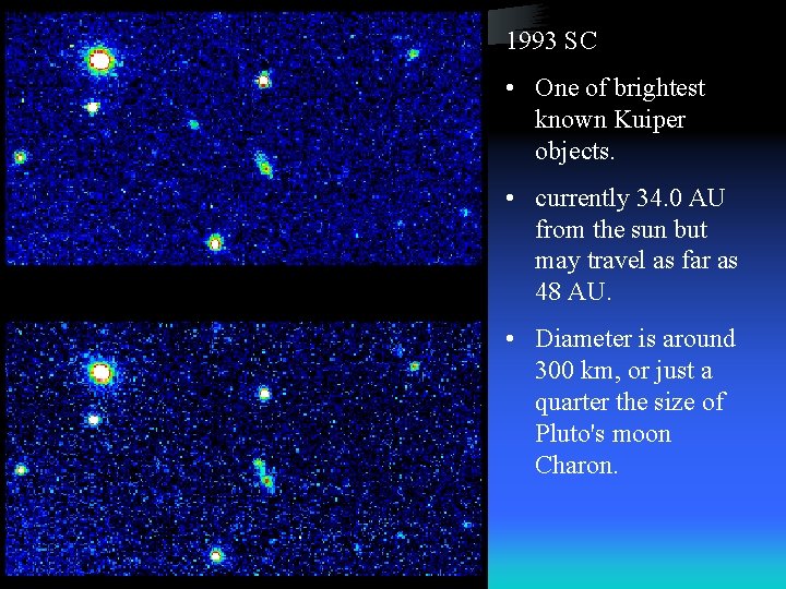 1993 SC • One of brightest known Kuiper objects. • currently 34. 0 AU