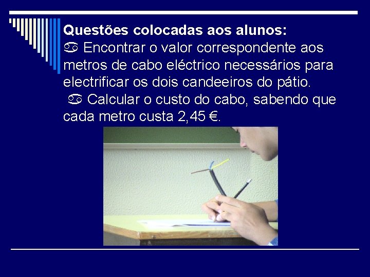 Questões colocadas aos alunos: Encontrar o valor correspondente aos metros de cabo eléctrico necessários