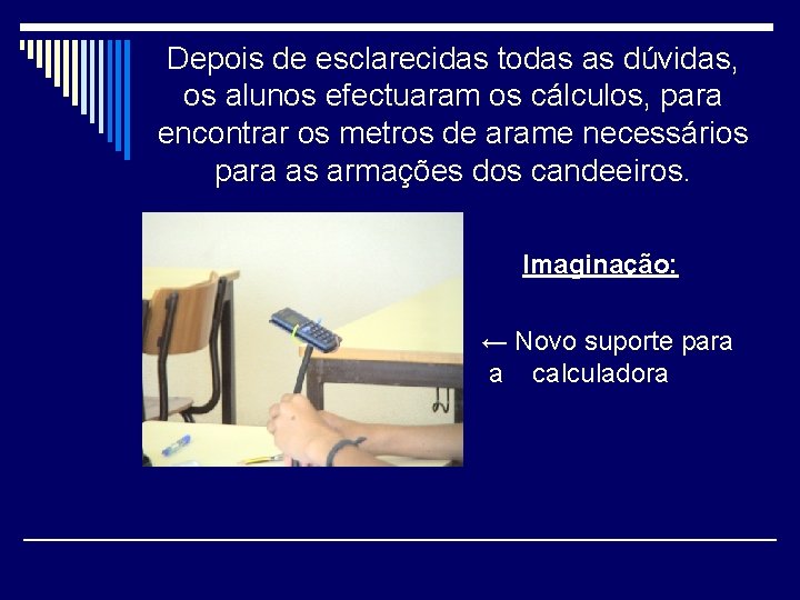 Depois de esclarecidas todas as dúvidas, os alunos efectuaram os cálculos, para encontrar os