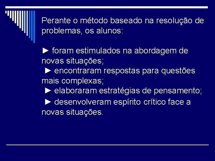 Perante o método baseado na resolução de problemas, os alunos: ► foram estimulados na