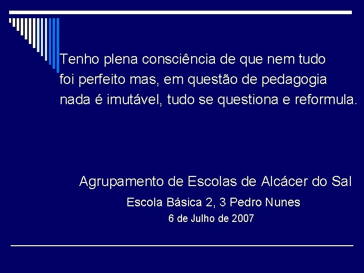 Tenho plena consciência de que nem tudo foi perfeito mas, em questão de pedagogia