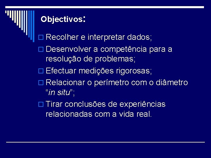 Objectivos: o Recolher e interpretar dados; o Desenvolver a competência para a resolução de