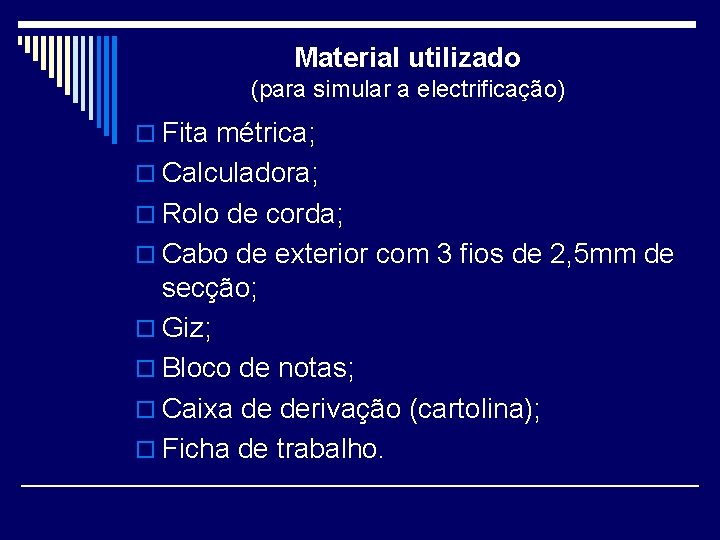 Material utilizado (para simular a electrificação) o Fita métrica; o Calculadora; o Rolo de
