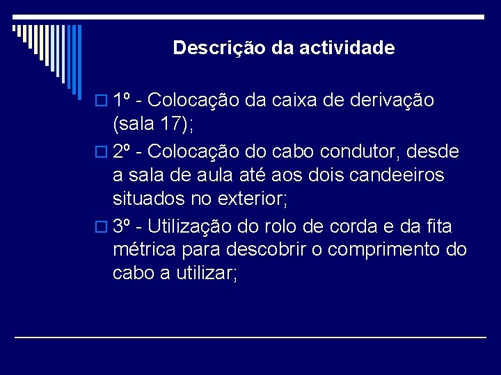 Descrição da actividade o 1º - Colocação da caixa de derivação (sala 17); o