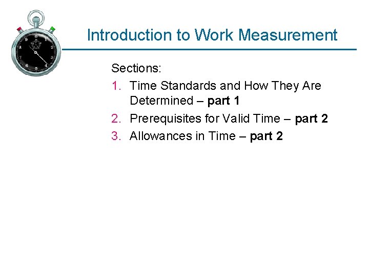 Introduction to Work Measurement Sections: 1. Time Standards and How They Are Determined –