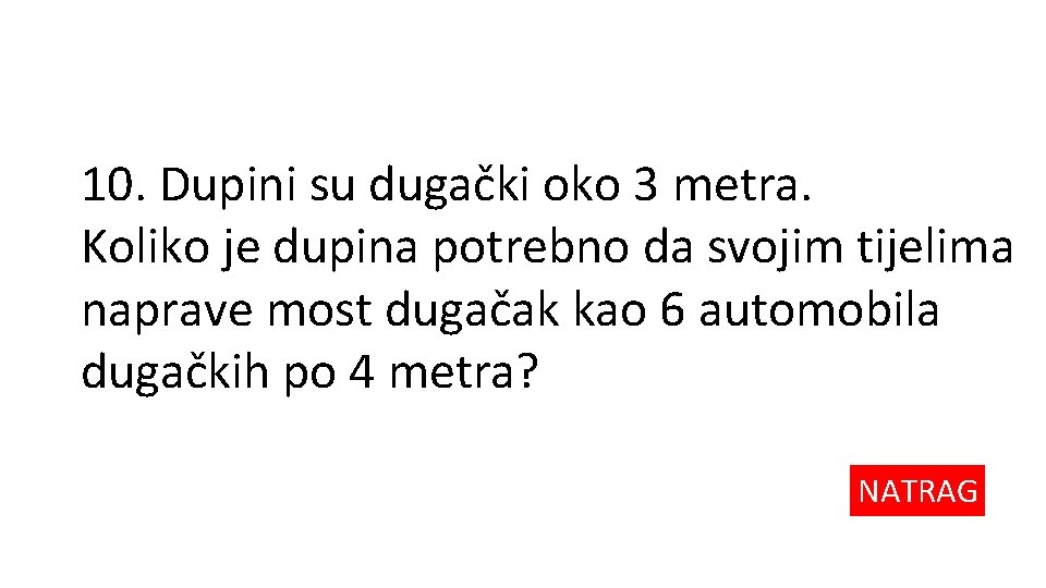 10. Dupini su dugački oko 3 metra. Koliko je dupina potrebno da svojim tijelima