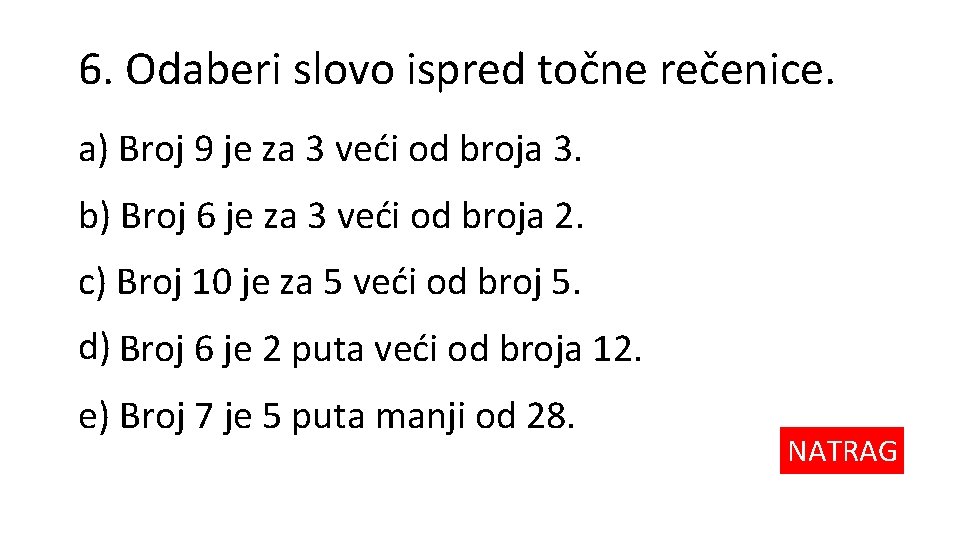 6. Odaberi slovo ispred točne rečenice. a) Broj 9 je za 3 veći od