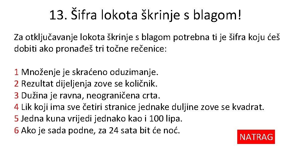 13. Šifra lokota škrinje s blagom! Za otključavanje lokota škrinje s blagom potrebna ti