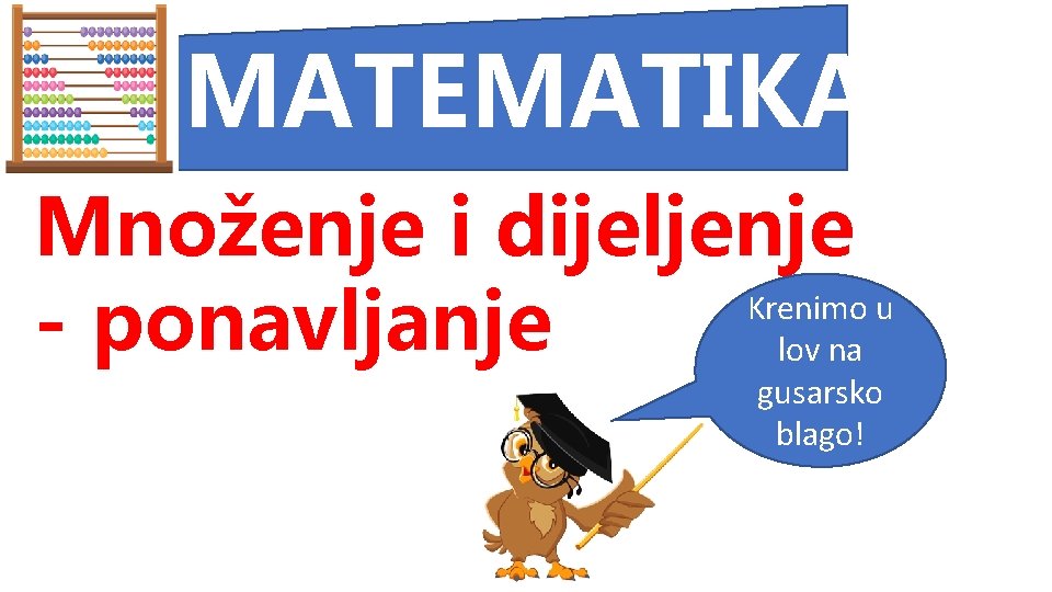 MATEMATIKA Množenje i dijeljenje Krenimo u - ponavljanje lov na Zapiši naslov u gusarsko