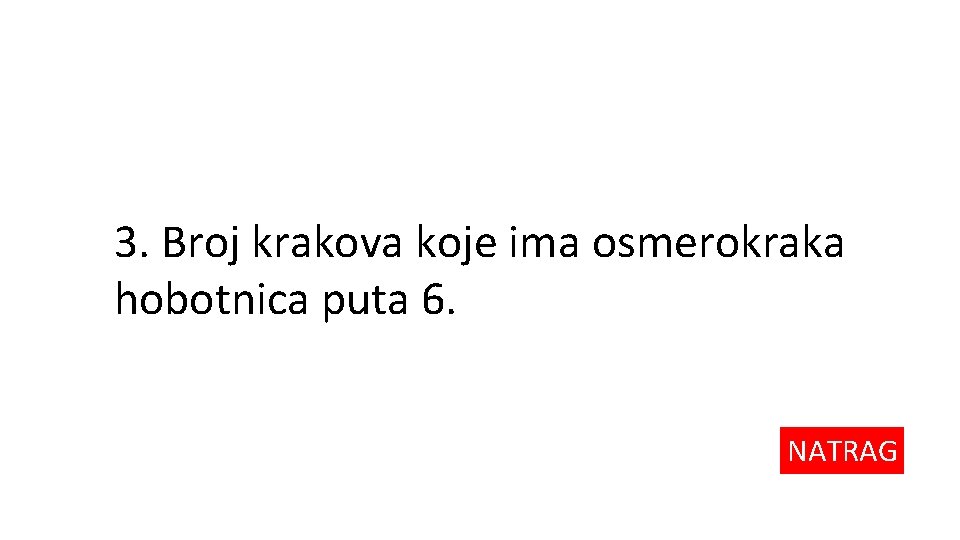 3. Broj krakova koje ima osmerokraka hobotnica puta 6. NATRAG 