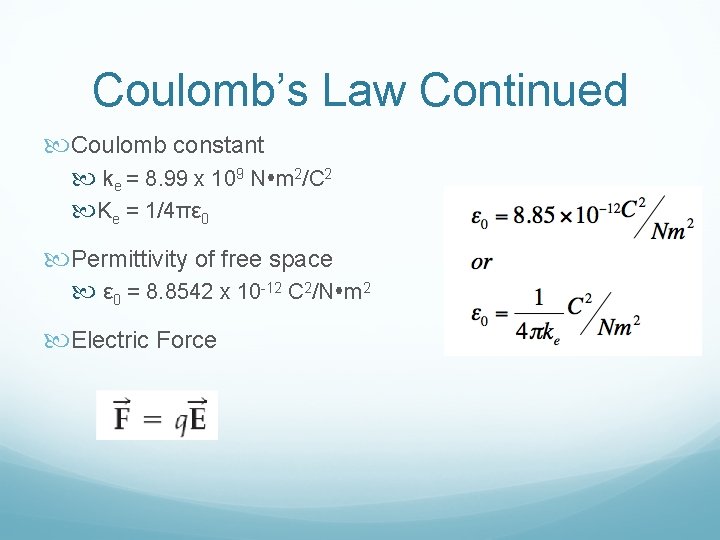 Coulomb’s Law Continued Coulomb constant ke = 8. 99 x 109 N m 2/C