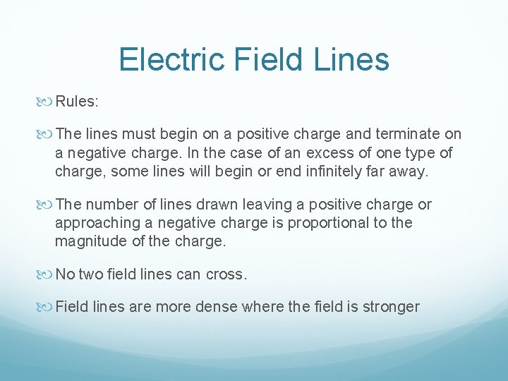 Electric Field Lines Rules: The lines must begin on a positive charge and terminate