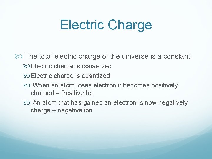 Electric Charge The total electric charge of the universe is a constant: Electric charge