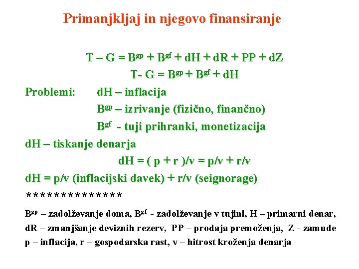 Primanjkljaj in njegovo finansiranje T – G = Bgp + Bgf + d. H