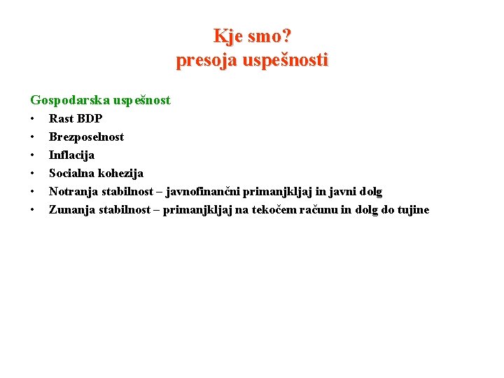 Kje smo? presoja uspešnosti Gospodarska uspešnost • • • Rast BDP Brezposelnost Inflacija Socialna