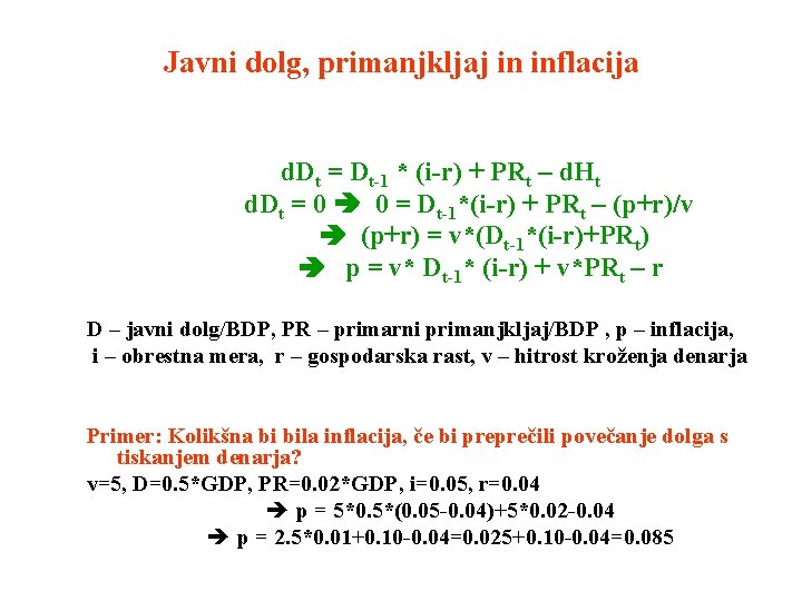 Javni dolg, primanjkljaj in inflacija d. Dt = Dt-1 * (i-r) + PRt –