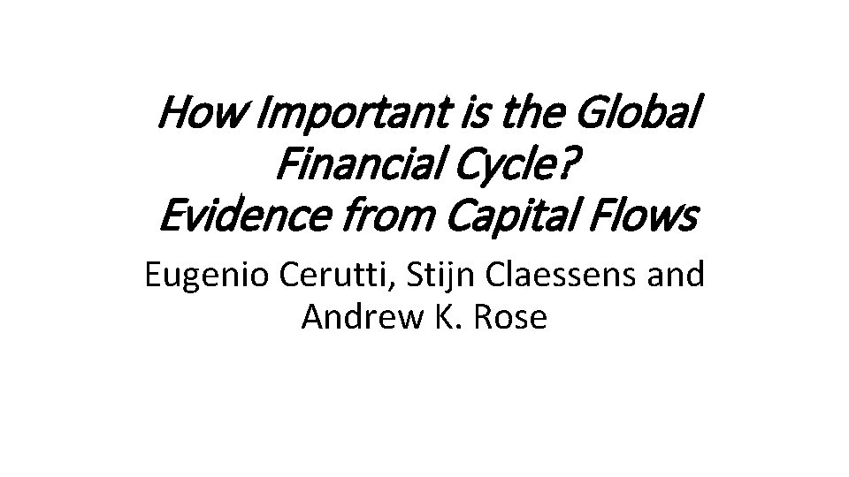 How Important is the Global Financial Cycle? Evidence from Capital Flows Eugenio Cerutti, Stijn