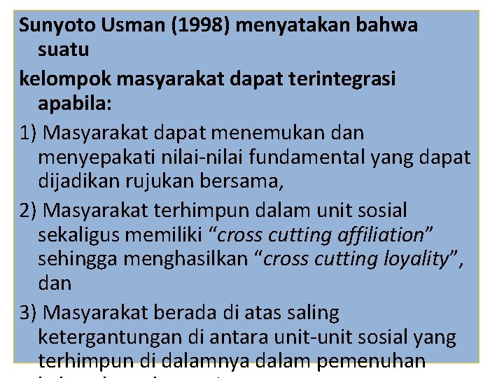 Sunyoto Usman (1998) menyatakan bahwa suatu kelompok masyarakat dapat terintegrasi apabila: 1) Masyarakat dapat