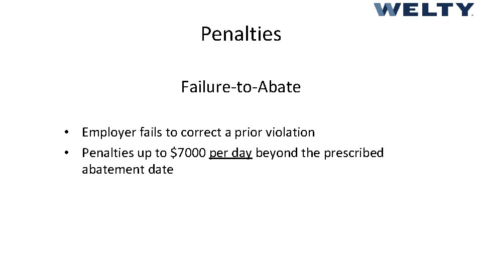 Penalties Failure-to-Abate • Employer fails to correct a prior violation • Penalties up to