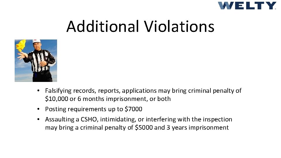 Additional Violations • Falsifying records, reports, applications may bring criminal penalty of $10, 000