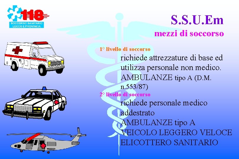S. S. U. Em mezzi di soccorso 1° livello di soccorso richiede attrezzature di