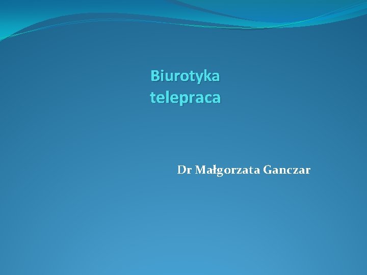 Biurotyka telepraca Dr Małgorzata Ganczar 