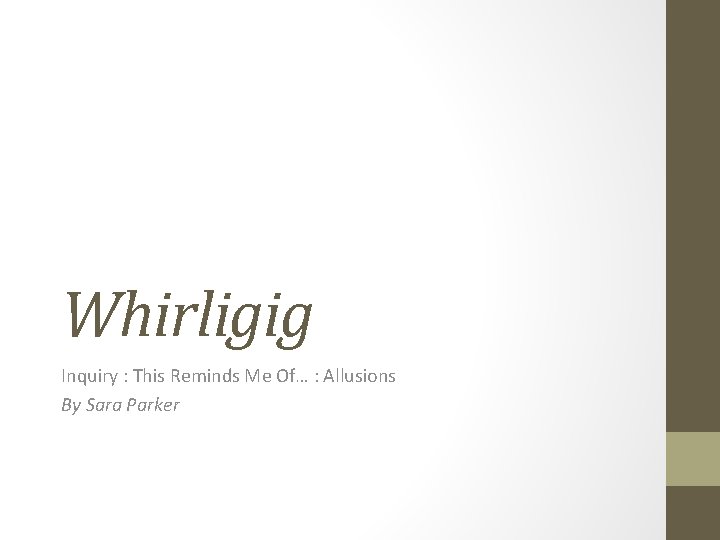 Whirligig Inquiry : This Reminds Me Of… : Allusions By Sara Parker 