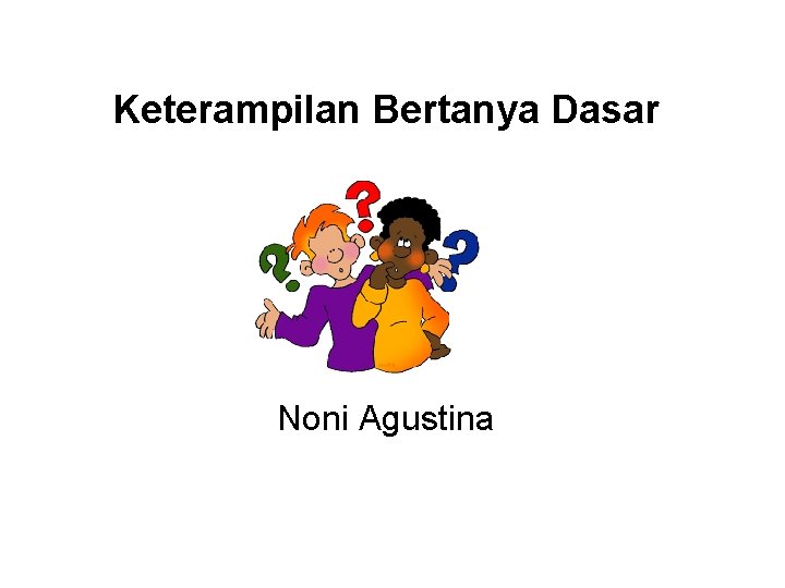 Keterampilan Bertanya Dasar Noni Agustina 