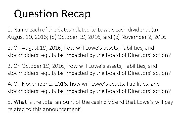 Question Recap 1. Name each of the dates related to Lowe’s cash dividend: (a)