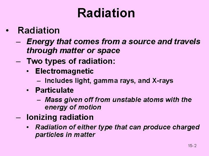 Radiation • Radiation – Energy that comes from a source and travels through matter
