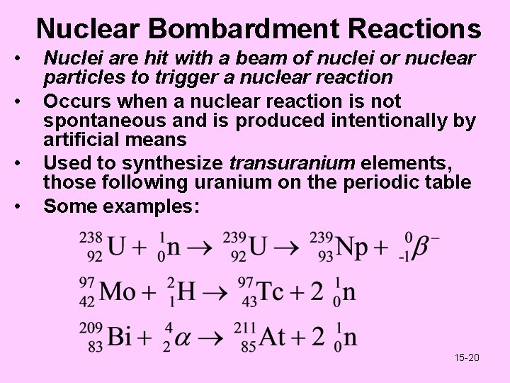 Nuclear Bombardment Reactions • • Nuclei are hit with a beam of nuclei or