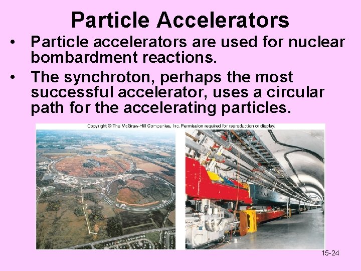 Particle Accelerators • Particle accelerators are used for nuclear bombardment reactions. • The synchroton,