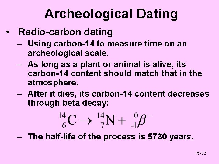Archeological Dating • Radio-carbon dating – Using carbon-14 to measure time on an archeological