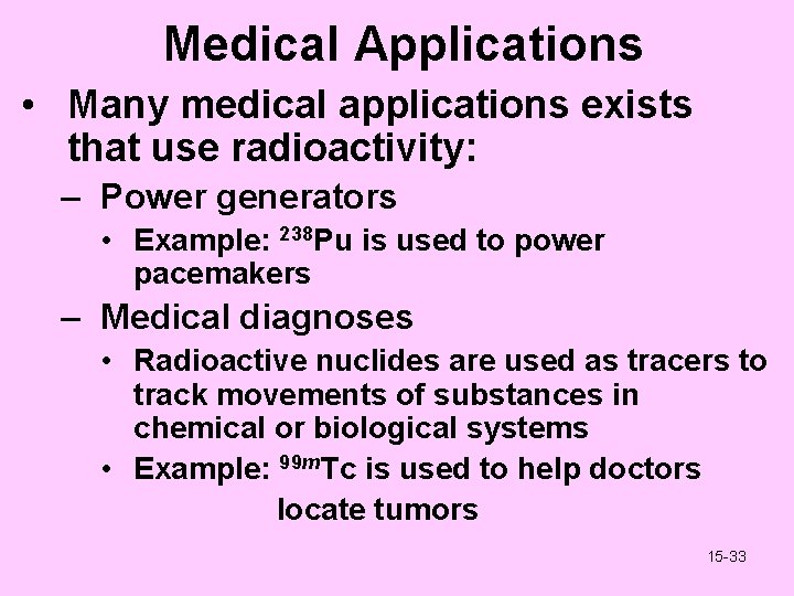 Medical Applications • Many medical applications exists that use radioactivity: – Power generators •