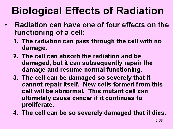 Biological Effects of Radiation • Radiation can have one of four effects on the