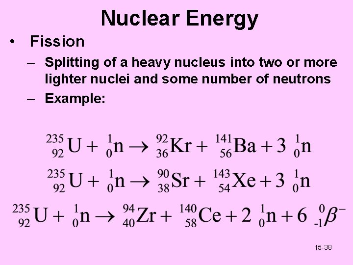 Nuclear Energy • Fission – Splitting of a heavy nucleus into two or more
